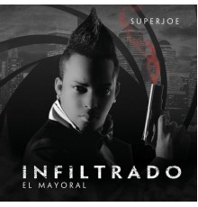 Superjoe El Mayoral - Infiltrado