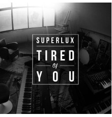 Superlux - Tired of You