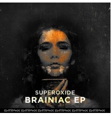 Superoxide - Brainiac (Original Mix)