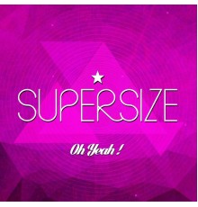 Supersize - Oh Yeah!