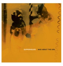 Supperheads - Mad About The Girl