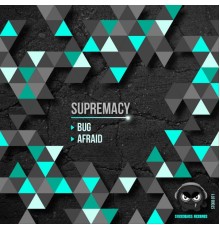 Supremacy - Bug - Afraid