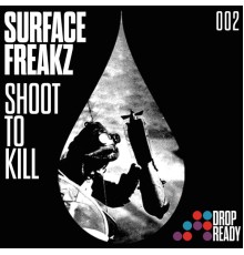 Surface Freakz - Shoot To Kill