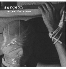 Surgeon - Screw the Roses