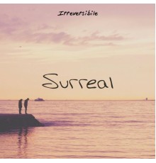 Surreal - Irreversibile