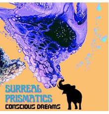 Surreal Prismatics - Conscious Dreams