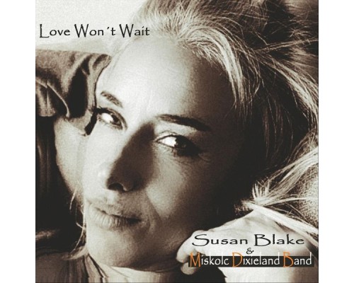Susan Blake & Miskolc Dixieland Band - Love Won't Wait Susan Blake & Miskolc Dixieland Band - Love Won't Wait