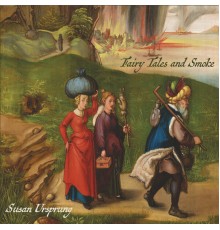 Susan Ursprung - Fairy Tales and Smoke