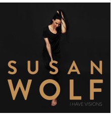 Susan Wolf - I Have Visions