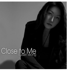 Susan Wong - Close to Me