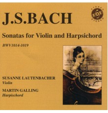 Susanne Lautenbacher and Martin Galling - J. S. Bach: Sonatas For Violin And Harpsichord, Bwv 1014-1019