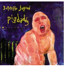 Sutcliffe Jügend - Pigdaddy