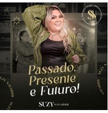 Suzy Navarro - Passado, Presente e Futuro (Ao Vivo)