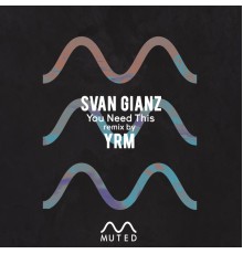 Svan Gianz - You Need This