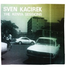 Sven Kacirek - The Kenya Sessions