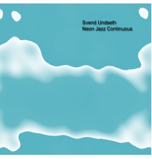 Svend Undseth - Neon Jazz Continuous