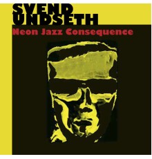 Svend Undseth - Neon Jazz Consequence