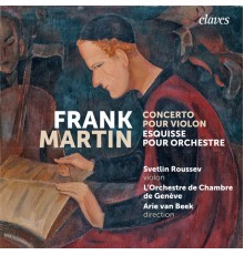 Svetlin Roussev, L'Orchestre de Chambre de Genève & Arie van Beek - Frank Martin: Concerto pour violon / Esquisse