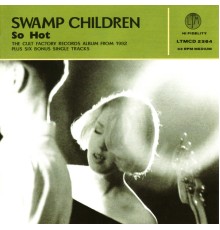 Swamp Children - So Hot + Singles