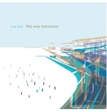 Sway - This Was Tomorrow