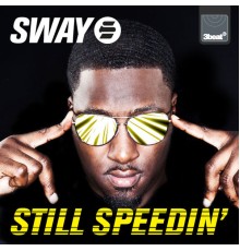 Sway - Still Speedin'