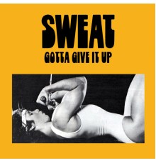 Sweat - Gotta Give It Up