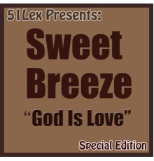Sweet Breeze - 51 Lex Presents: God Is Love