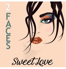 Sweet Love - 2 Faces