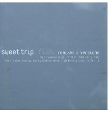 Sweet Trip - Fish Remixes & Versions