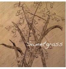 Sweetgrass - Sweetgrass