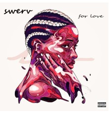 Swerv - For Love