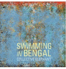 Swimming in Bengal - Collective Elephant