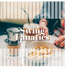 Swing Fanatics - ゆったりくつろぐ癒しの時間