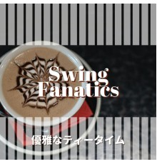 Swing Fanatics - 優雅なティータイム