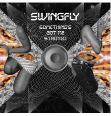 Swingfly - Something's Got Me Started