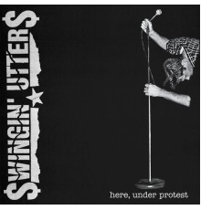 Swingin' Utters - Here, Under Protest