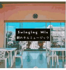 Swinging Mix - 朝のチルミュージック