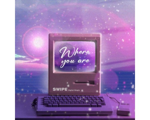 Swipe - Where You Are