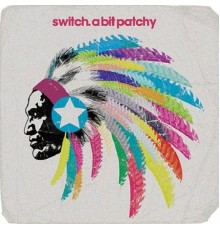 Switch - A Bit Patchy (Remixes)