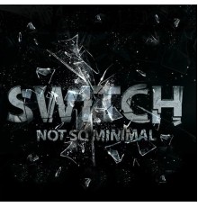 Switch (PsyTrance) - Not so Minimal