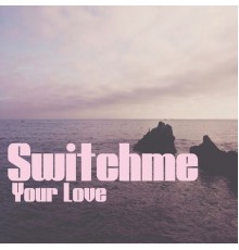 Switchme - Your Love