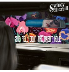 Sydney Sherrill - She Fell Down the Rabbit Hole