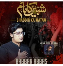 Syed Babbar Abbas Jaffri - Muharram 2022 (Shabbir Ka Matam)
