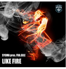 Sygma & Fra.Gile - Like Fire