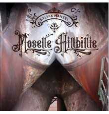 Sylvia Hansel - Moselle Hillbillie