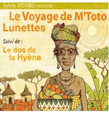 Sylvie Mombo - Le voyage de M'toto lunettes suivi de: Le dos de la hyène