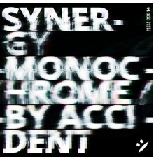 Synergy - Monochrome / By Accident