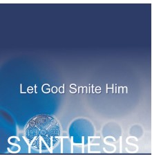 Synthesis - Let God Smite Him