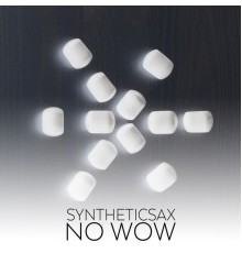 Syntheticsax - No Wow