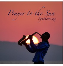 Syntheticsax - Prayer to the Sun